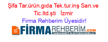 Şifa+Tar.ürün.gıda+Tek.tur.inş San.ve+Tic.ltd.şti+ +İzmir Firma+Rehberim+Üyesidir!